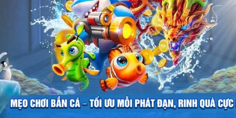 Mẹo chơi bắn cá nâng cao